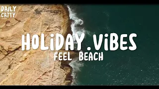 Playlist holiday vibe feel beach - Chill Beach Beats - Relaxing Music for Your Tropical Escape