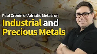 Paul Cronin of Adriatic Metals on Industrial and Precious Metals