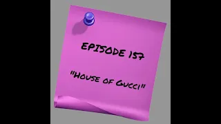 Episode 157: House of Gucci