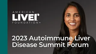 2023 Autoimmune Liver Disease Summit Forum: Breaking Down Barriers