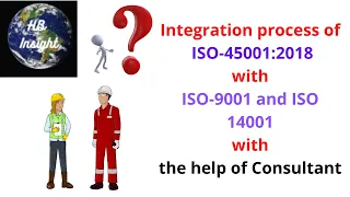 IMS: Integration process of ISO-45001:2018 with ISO-9001   and ISO 14001 with the help of Consultant