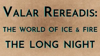 Valar Rereadis: TWOIAF - The Long Night