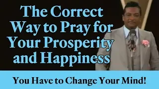 The Correct Way to Pray for Your Prosperity and Happiness: You Have to Change Your Mind!