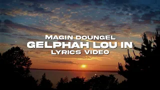 GELPHAH LOU IN - MAGIN DOUNGEL | HANOT LOU LAA | LYRICS VIDEO | PROD BY@heydium