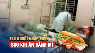 Vụ nghi ngộ độc bánh mì ở Đồng Nai: 160 bệnh nhân nhập viện