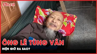Vụ Tịnh Thất Bồng Lai: Thầy ông nội Lê Tùng Vân giờ ra sao? | PLO