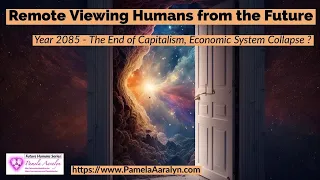 Remote Viewing Humans from the Future- Year 2085- The End of Capitalism, Economic System Collapse?