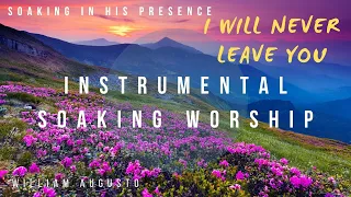 I WIll Never Leave You - Soaking in His Presence