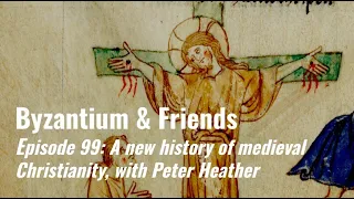 A new history of medieval Christianity, with Peter Heather