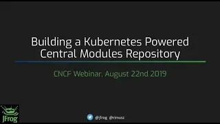 Webinar: Building a Kubernetes Powered Central Modules Repository