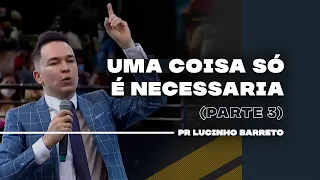 Uma coisa só é necessária | Parte 3 | 03 | Pr Lucinho