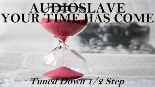 Audioslave - Your Time Has Come - Tune Down 1/2 Step (Eb/D# Tuning)