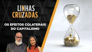 Linhas Cruzadas | Os efeitos colaterais do capitalismo | 18/05/2023