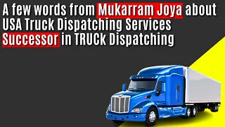 A few words from Mukarram Joya about USA Truck Dispatching Services | Successor in TRUCk Dispatching