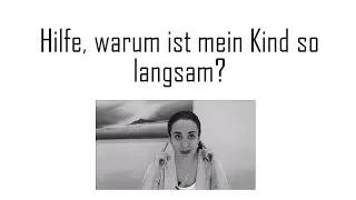 Warum ist mein Kind so langsam?