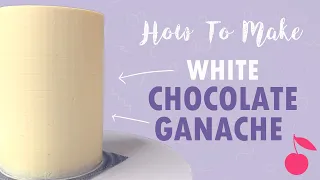 How To Make White Chocolate Ganache | Tutorial | Cherry Basics