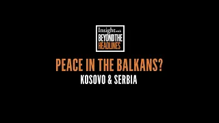Peace in the Balkans? Kosovo & Serbia