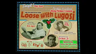 The "Loose with Lugosi " show.  A vintage radio rarity