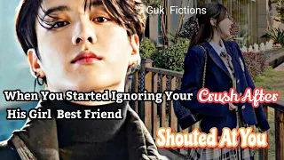 You Started Ignoring Your Crush After His Girl Bestfriend Shouted At You| BTS Jungkook FF