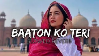 Baaton Ko Teri [Slowed+Reverb]-Arijit Singh | Music lovers