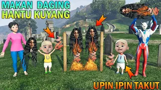 UPIN IPIN MAKAN DAGING HANTU KUYANG GENTAYANGAN, ULTRAMAN TAKUT - GTA 5 BOCIL SULTAN