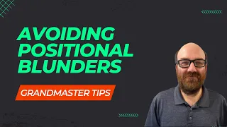 Grandmaster Tips - Avoiding Positional Blunders