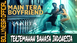 Main Tera Boyfriend - Raabta | Arijit S, Neha K | Sushant S R, Kriti S | Terjemahan Bahasa Indonesia