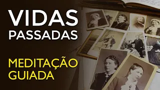 Vidas Passadas | Meditação Guiada | Regressão