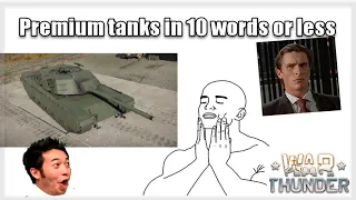 Premium Tanks In 10 Words Or Less | War thunder