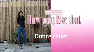 BLACKPINK - 'How You Like That' Freestyle Dance Cover (India)