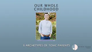 6 Archetypes of Toxic Parents