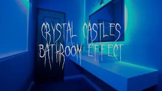 crystal castles bathroom effect.