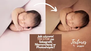 Jak używać TEKSTURY na fotografii NIEMOWLĘCEJ Pepper Textures w Photoshopie