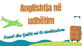 Anglisht në Udhëtim: Frazat dhe fjalitë më të rëndësishme