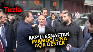 AKP'li esnaftan, Tuzla'da Ekrem İmamoğlu'na açık destek!