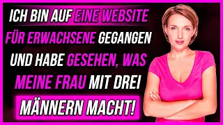 Ich Habe Meine Frau Auf Einer Erwachsenen-Website Gesehen, Wie Sie DIES Mit Männern Macht!