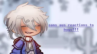 Sans aus Reactions to Hugs!!! | Ft. Sans aus | Undertale aus