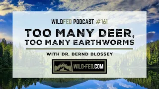 Too Many Deer, Too Many Earthworms with Dr. Bernd Blossey — WildFed Podcast #161