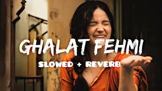 Ghalat Fehmi [ Slowed + Reverb ]-Asim Azhar । Zenab Fatimah Sultan । Lofibos ।