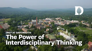 Only at Dartmouth: The Power of Interdisciplinary Thinking