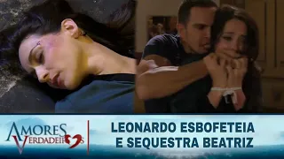 Amores Verdadeiros - Beatriz é sequestrada; Leonardo esbofeteia Beatriz