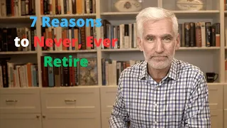 7 Reasons to Never, Ever Retire (even if you can)