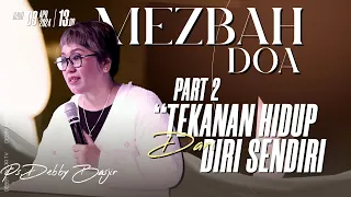 MEZBAH DOA PART 2 "TEKANAN HIDUP YANG DARI DIRI SENDIRI" SELASA 9 APR 2024 -Pk.20.00 PS DEBBY BASJIR