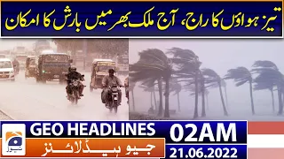 Geo News Headlines Today 02AM | Heavy rains forecast across Pakistan | Monsoon |  21 June 2022