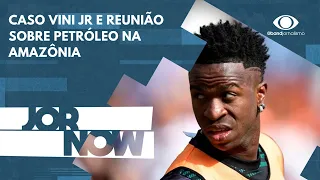 Atualização do caso Vini Jr e reunião sobre petróleo na Amazônia  JORNOW - 23/05/2023