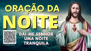 ORAÇÃO DA NOITE = DAI ME SENHOR UMA NOITE TRANQUILA