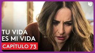 Tu Vida Es Mi Vida | Capítulo 73 - Resumen