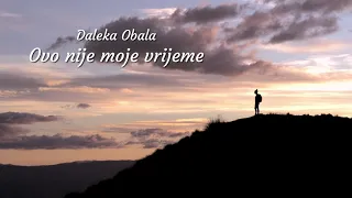 Daleka Obala - Ovo nije moje vrijeme (Official lyric video)