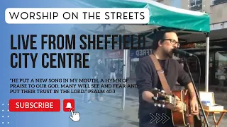 Worship On The Streets - Sheffield, with the House Of Prayer Sheffield (19 03 24)