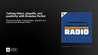 Talking Oilers, playoffs, and positivity with Brendan Perlini